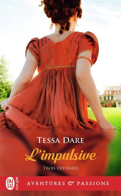 Trois destinées. Vol. 1. L'impulsive | Tessa Dare, Cecile Desthilliers