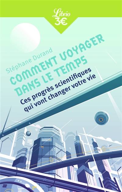 Comment voyager dans le temps : ces progrès scientifiques qui vont changer votre vie | Stéphane Durand