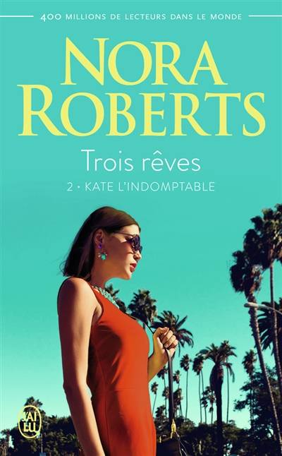 Trois rêves. Vol. 2. Kate l'indomptable | Nora Roberts