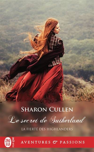 La fierté des Highlanders. Vol. 1. Le secret de Sutherland | Sharon Cullen, Astrid Mougins