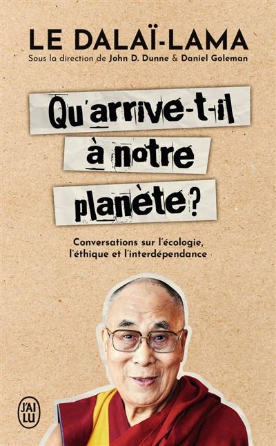 Qu'arrive-t-il à notre planète ? : conversations sur l'écologie, l'éthique et l'interdépendance | Dalai-lama 14, John D. Dunne, Daniel Goleman, Carole Delporte