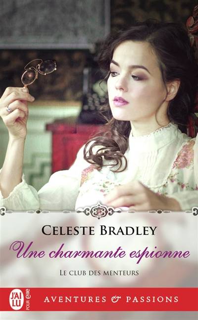 Le club des menteurs. Vol. 4. Une charmante espionne | Celeste Bradley, Elisabeth Luc