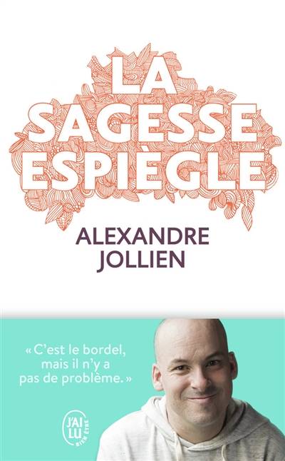 La sagesse espiègle : c'est le bordel, mais il n'y a pas de problème | Alexandre Jollien