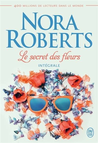 Le secret des fleurs : intégrale | Nora Roberts, Sophie Pertus, Nellie d' Arvor