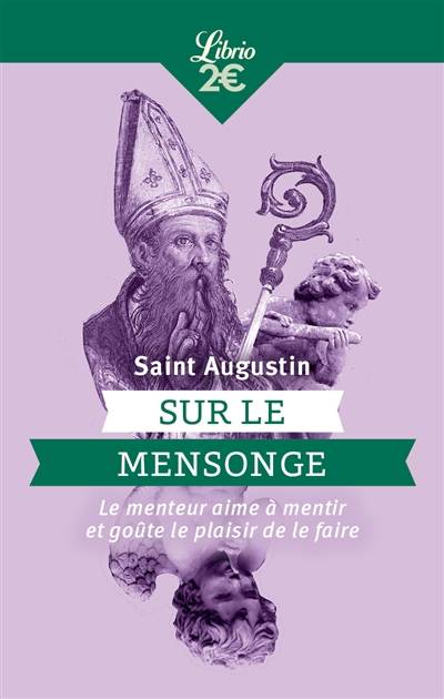 Sur le mensonge : le menteur aime à mentir et goûte le plaisir de le faire. Du maître | Augustin