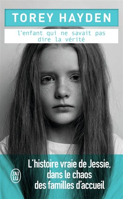 L'enfant qui ne savait pas dire la vérité : l'histoire vraie de Jessie, dans le chaos des familles d'accueil | Torey L. Hayden, Benjamin Kuntzer