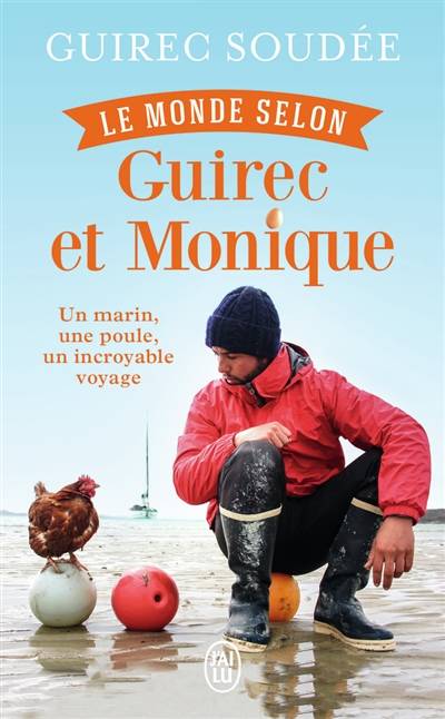 Le monde selon Guirec et Monique : un marin, une poule, un incroyable voyage : récit | Guirec Soudée, Véronique de Bure