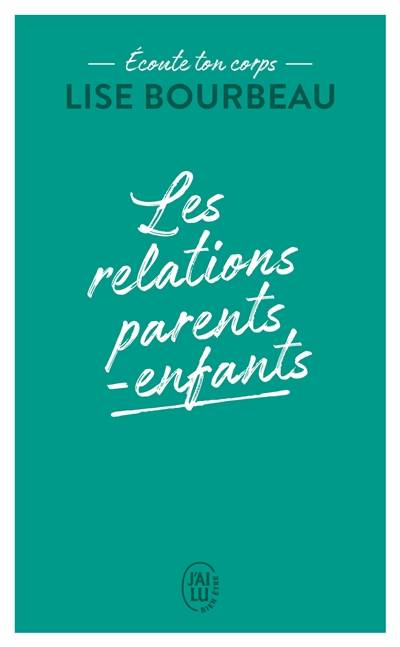 Ecoute ton corps. Les relations parents-enfants | Lise Bourbeau