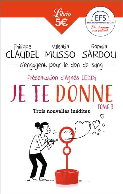 Je te donne. Vol. 3. Trois nouvelles inédites | Philippe Claudel, Valentin Musso, Romain Sardou, Agnès Ledig