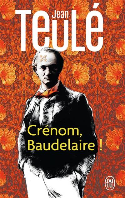 Crénom, Baudelaire ! | Jean Teulé