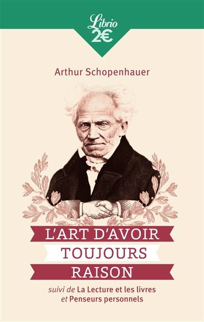 L'art d'avoir toujours raison. La lecture et les livres. Penseurs personnels | Arthur Schopenhauer, Hélène Florea, Auguste Dietrich