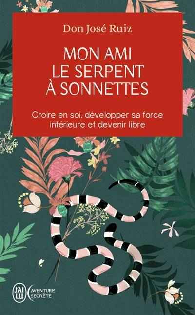 Mon ami le serpent à sonnettes : croire en soi, développer sa force intérieure et devenir libre | José Ruiz, Tami Hudman, Miguel Ruiz