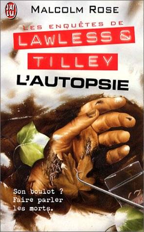 Les enquêtes de Lawless et Tilley. Vol. 1. L'autopsie | Malcolm Rose