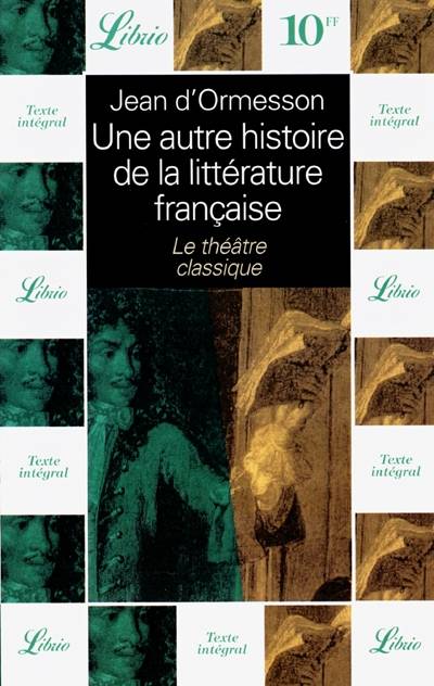 Une autre histoire de la littérature française. Vol. 2. Le théâtre classique | Jean d' Ormesson