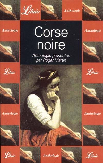 Corse noire : dix nouvelles de Mérimée à Mondoloni | Roger Martin, Roger Martin