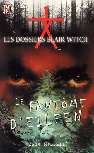 Les dossiers Blair Witch. Vol. 3. Le fantôme d'Eileen | Cade Merrill, Paul Benita