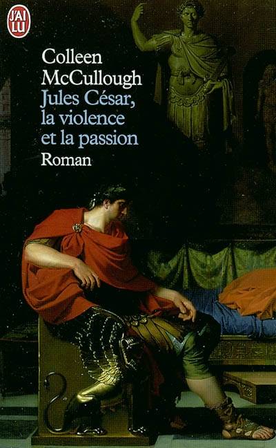 Les maîtres de Rome. Vol. 5. Jules César, la violence et la passion | Colleen McCullough, Jean-Paul Mourlon