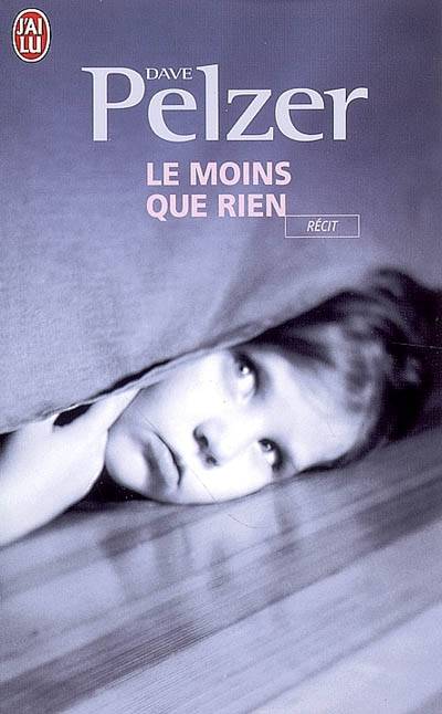 Le moins que rien | Dave Pelzer, Annie Desbiens, Miville Boudreault