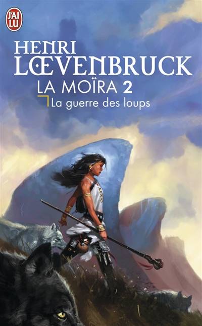 La Moïra. Vol. 2. La guerre des loups | Henri Loevenbruck