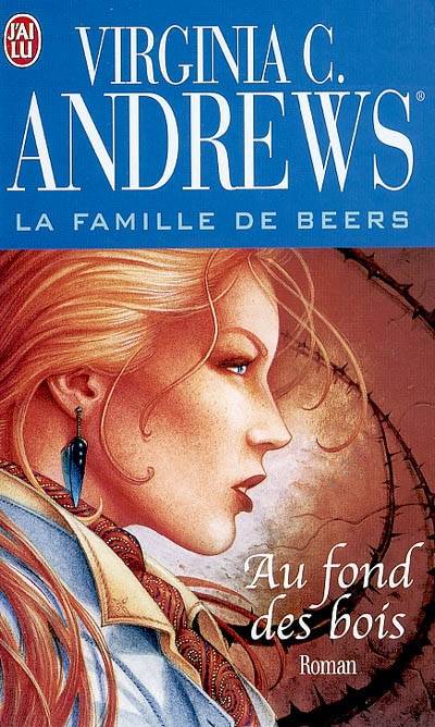 La famille De Beers. Vol. 4. Au fond des bois | Virginia C. Andrews, Françoise Jamoul