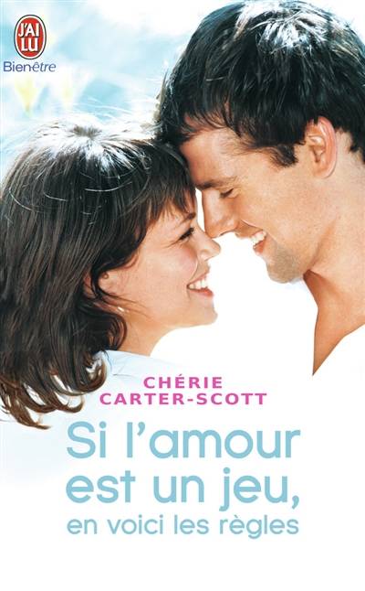 Si l'amour est un jeu, en voici les règles : dix règles pour rencontrer l'amour et nouer une relation authentique et durable | Chérie Carter-Scott, Emmanuelle Farhi, Florence Mantran