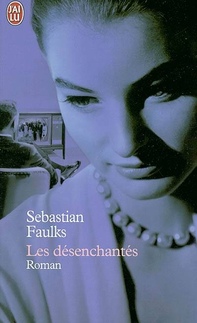 Les désenchantés | Sebastian Faulks, Pierre Guglielmina