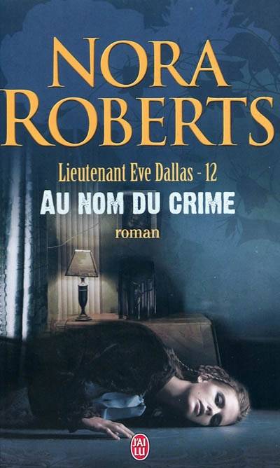 Lieutenant Eve Dallas. Vol. 12. Au nom du crime | Nora Roberts, Nicole Hibert