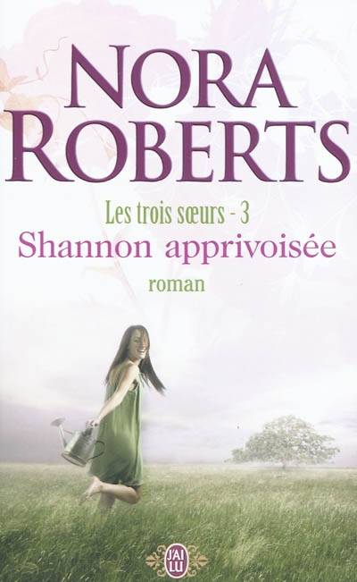 Les trois soeurs. Vol. 3. Shannon apprivoisée | Nora Roberts, Pascale Haas