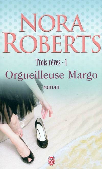 Trois rêves. Vol. 1. Orgueilleuse Margo | Nora Roberts, Pascale Haas