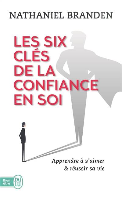 Les six clés de la confiance en soi : s'aimer soi-même pour réussir sa vie | Nathaniel Branden, Jacqueline Susini