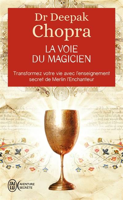 La voie du magicien : vingt leçons spirituelles pour transformer votre vie : transformez votre vie avec l'enseignement secret de Merlin l'Enchanteur | Deepak Chopra, Daniel Roche