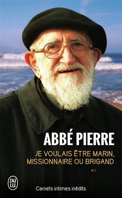 Je voulais être marin, missionnaire ou brigand : carnets intimes et pensées choisies | Abbé Pierre, Denis Lefèvre