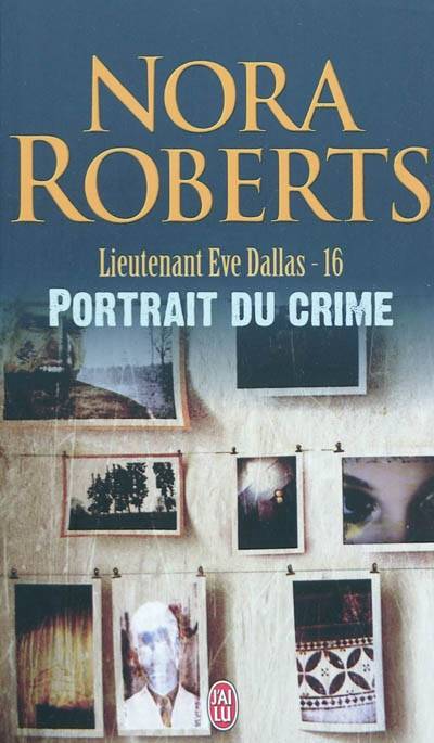 Lieutenant Eve Dallas. Vol. 16. Portrait du crime | Nora Roberts, Nicole Hibert