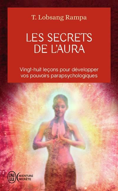 Les secrets de l'aura : vingt-huit leçons pour développer vos pouvoirs parapsychologiques | Tuesday Lobsang Rampa, France-Marie Watkins-Roucayrol