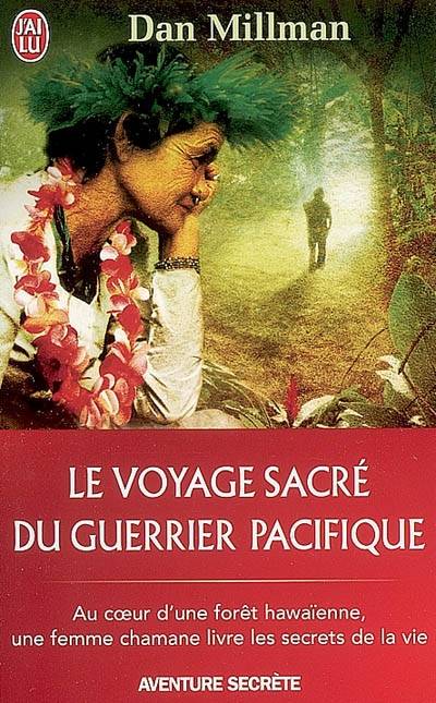 Le voyage sacré du guerrier pacifique : au coeur d'une forêt hawaïenne, une femme chamane livre les secrets de la vie | Dan Millman, Martine Lahache