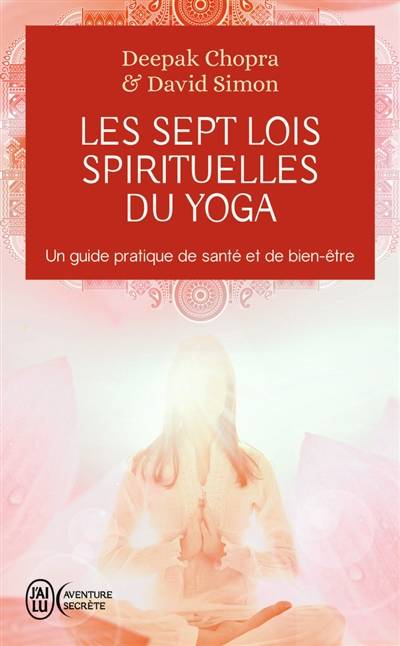 Les sept lois spirituelles du yoga : un guide pratique de santé et de bien-être | Deepak Chopra, David Simon, Yves Coleman