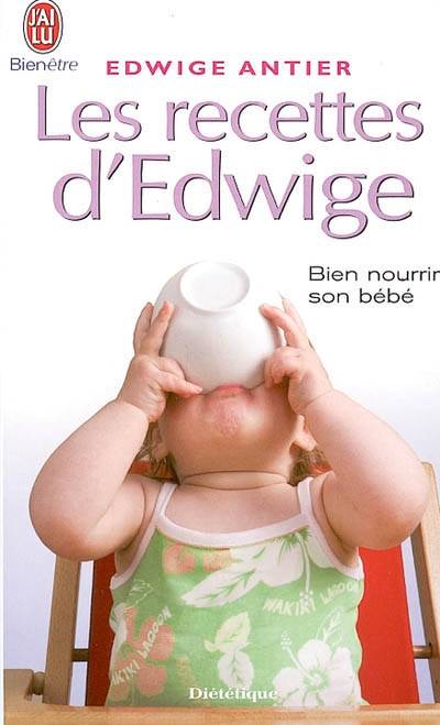 Les recettes d'Edwige : tout un art de vivre avec bébé de la naissance à 3 ans | Edwige Antier