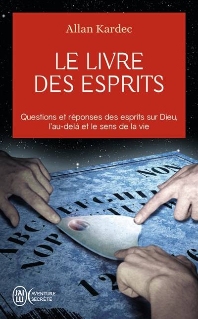 Le livre des esprits : contenant les principes de la doctrine spirite sur l'immortalité de l'âme, la nature des esprits et leurs rapports avec les hommes, les lois morales, la vie présente, la vie future et l'avenir de l'humanité : selon l'enseignement do | Allan Kardec