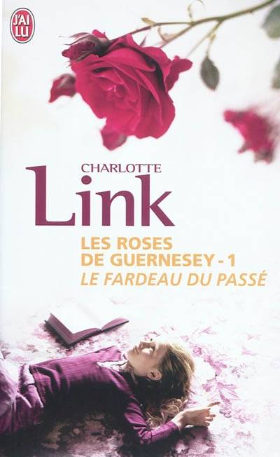 Les roses de Guernesey. Vol. 1. Le fardeau du passé | Charlotte Link, Corinne Tresca