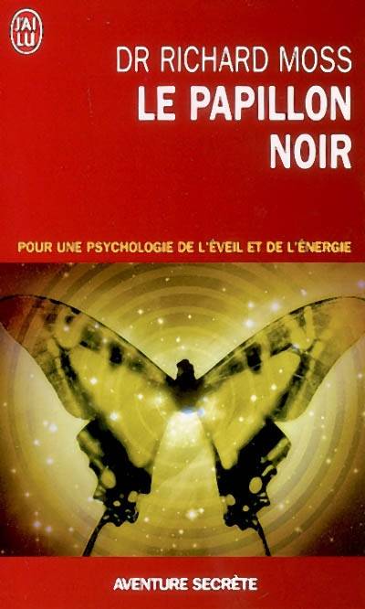 Le papillon noir : invitation à un changement radical : pour une psychologie de l'éveil et de l'énergie | Richard M. Moss, Claire Lévi