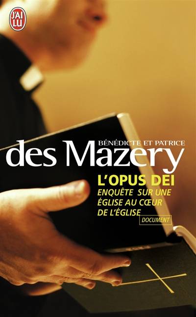 L'Opus Dei : enquête sur une Eglise au coeur de l'Eglise | Bénédicte Des Mazery, Patrice Des Mazery