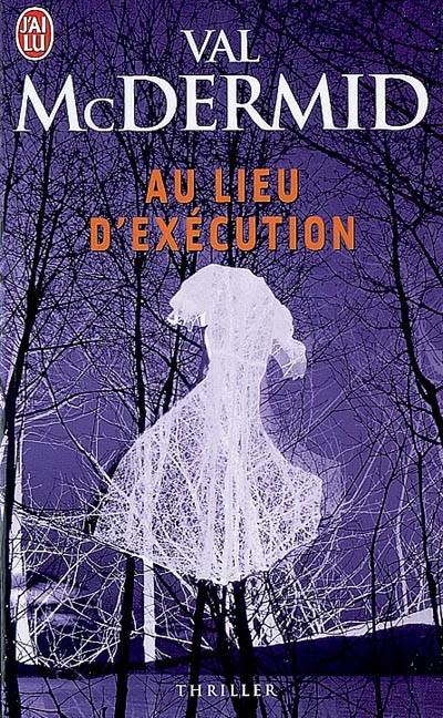 Au lieu d'exécution | Val McDermid, Gérard-Henri Durand