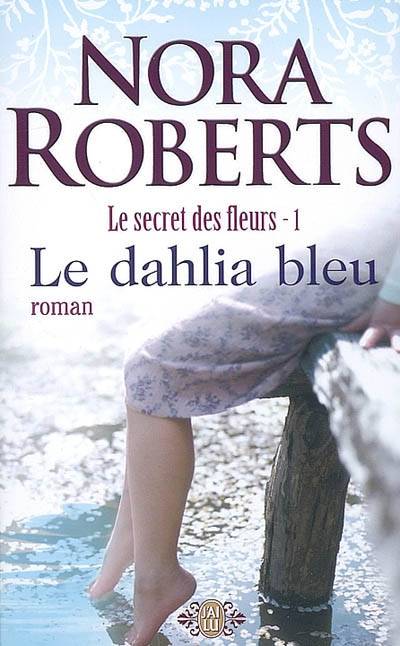 Le secret des fleurs. Vol. 1. Le dahlia bleu | Nora Roberts, Sophie Pertus