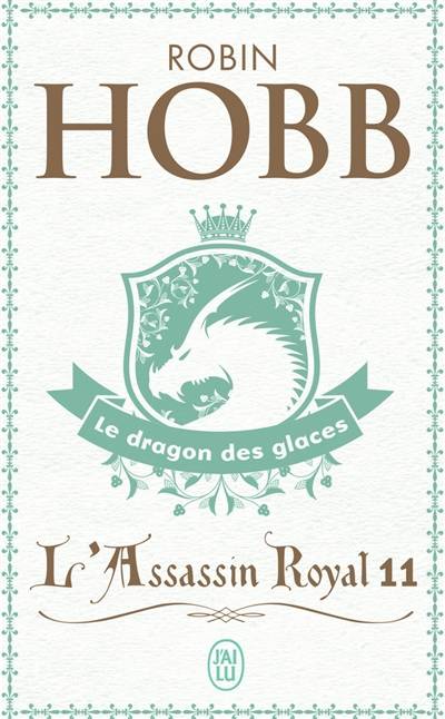 L'assassin royal. Vol. 11. Le dragon des glaces | Robin Hobb, Arnaud Mousnier-Lompré