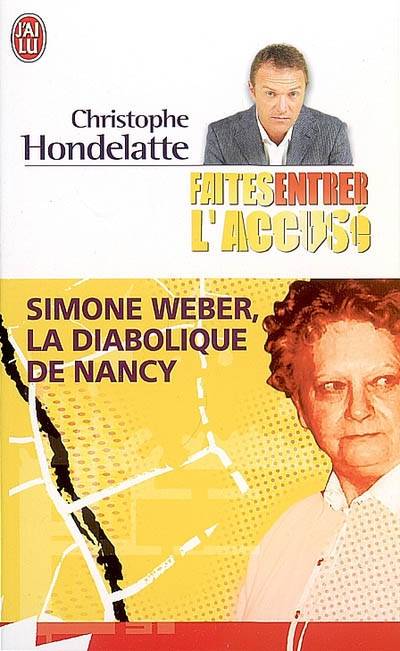 Faites entrer l'accusé. Vol. 2007. Simone Weber, la diabolique de Nancy | Christophe Hondelatte, Hugues Raffin