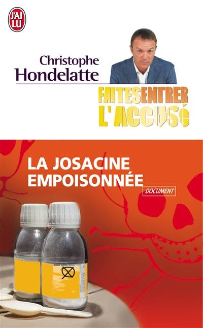 Faites entrer l'accusé. Vol. 2007. La Josacine empoisonnée | Christophe Hondelatte, Marie-Sophie Tellier, Hugues Raffin