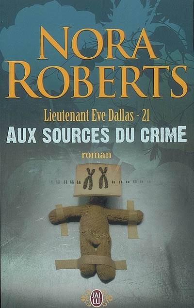 Lieutenant Eve Dallas. Vol. 21. Aux sources du crime | Nora Roberts, Nicole Hibert