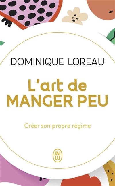 L'art de manger peu : créer son propre régime | Dominique Loreau