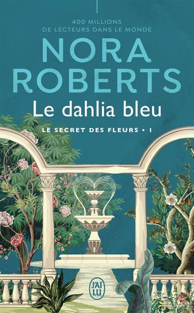 Le secret des fleurs. Vol. 1. Le dahlia bleu | Nora Roberts, Sophie Pertus