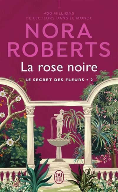 Le secret des fleurs. Vol. 2. La rose noire | Nora Roberts, Sophie Pertus